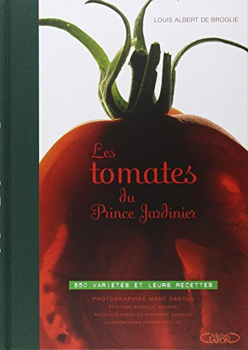 Les tomates du prince jardinier : 650 variétés et leurs recettes