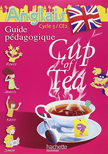 Cup of tea 1re année d'anglais cycle 3 : guide pédagogique