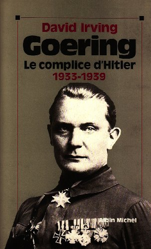 Goering. Vol. 1. Le Complice d'Hitler : 1933-1939