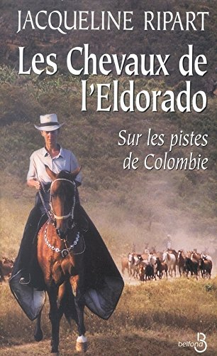 Les chevaux de l'Eldorado : sur les pistes de Colombie