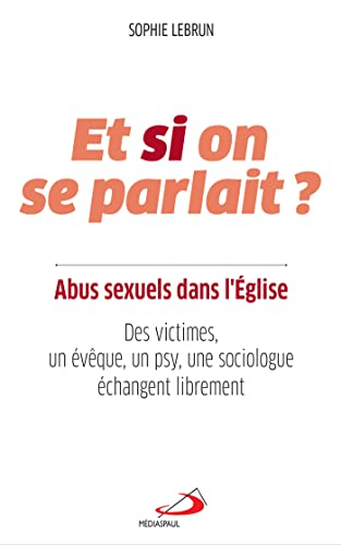 Et si on se parlait ? : abus sexuels dans l'Eglise : des victimes, un évêque, un psy, une sociologue