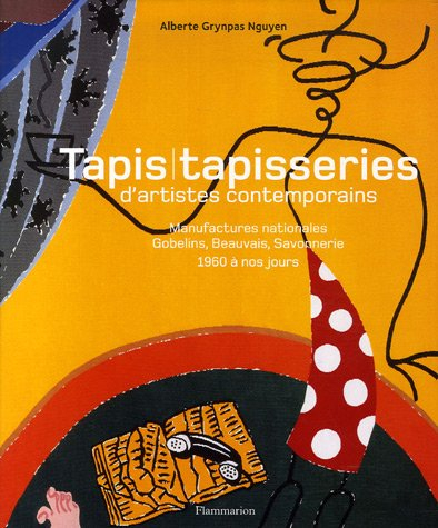 Tapis, tapisseries d'artistes contemporains : manufactures nationales, Gobelins, Beauvais, Savonneri