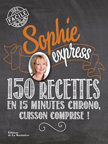 Sophie express : 150 recettes en 15 minutes chrono, cuisson comprise !