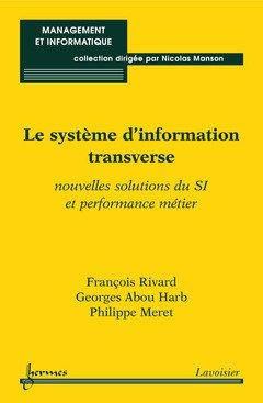 Le système d'information transverse : nouvelles solutions du SI et performance métier