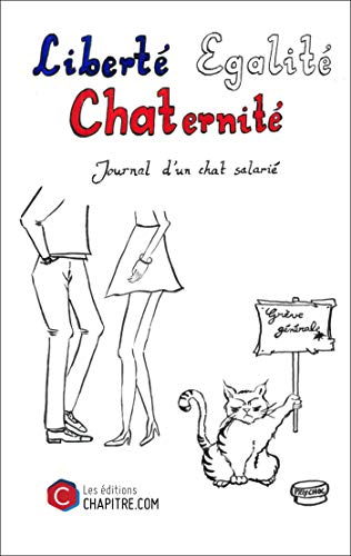 Liberté Egalité Chaternité - Journal d'un chat salarié