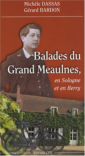 Balades du Grand Meaulnes : en Sologne et en Berry