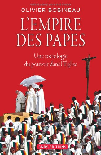 L'empire des papes : une sociologie du pouvoir dans l'Eglise
