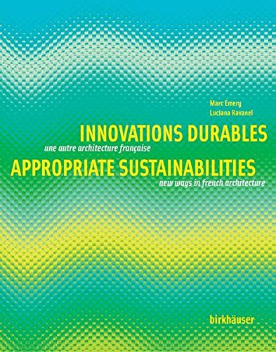 Innovations durables : une autre architecture française. Appropriate sustainabilities : new ways in 