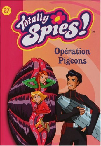 Totally Spies !. Vol. 27. Opération pigeons
