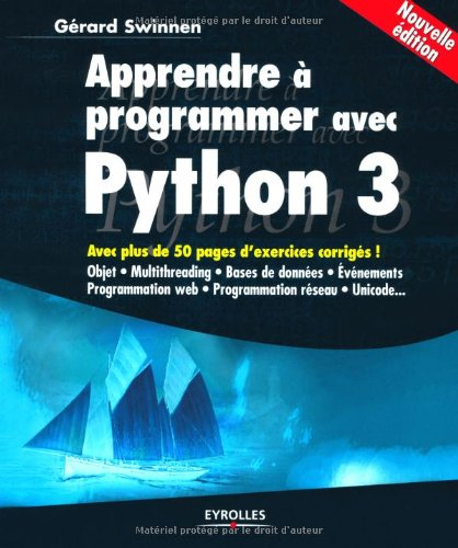 Apprendre à programmer avec Python 3 : objet, multithreading, bases de données, événements, programm