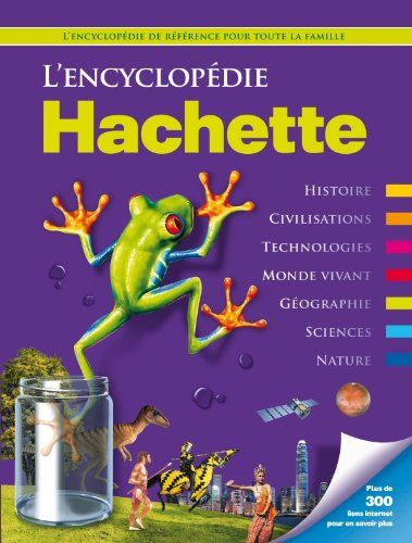 L'encyclopédie Hachette : histoire, civilisations, technologies, monde vivant, géographie, sciences,