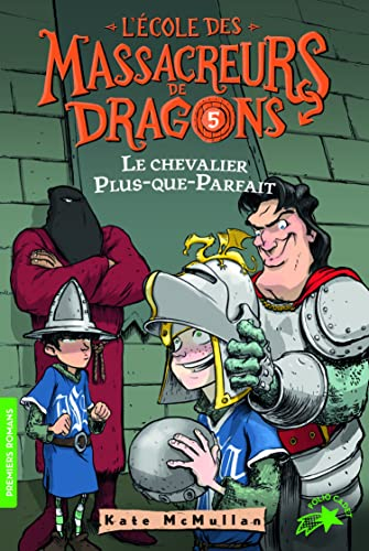 L'école des massacreurs de dragons. Vol. 5. Le chevalier Plus-que-parfait
