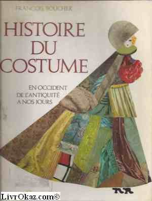 Histoire du costume, en occident, de l'antiquite a nos jours