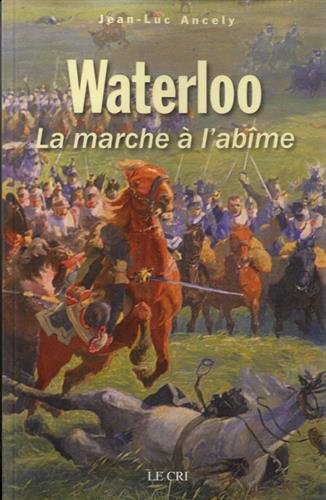 Waterloo ou La marche à l'abîme