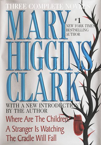 mary higgins clark: three complete novels: where are the children, a stranger is watching, the cradl