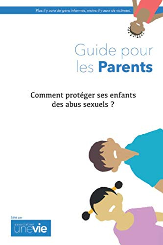 Comment protéger ses enfants des abus sexuels ?: Guide pour les parents