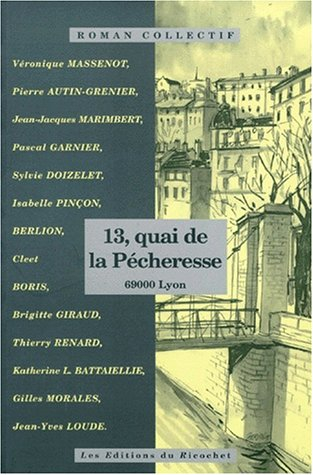 13, quai de la Pécheresse : 69000 Lyon : roman collectif