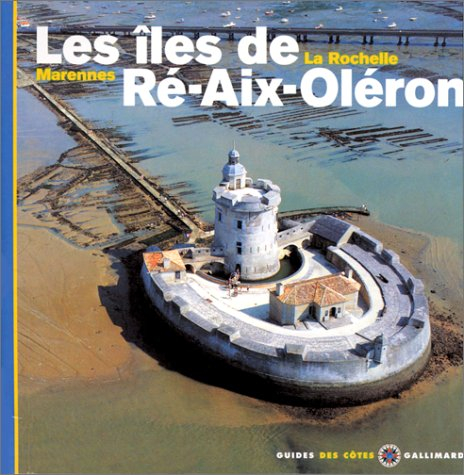 Les îles de Ré, Aix, Oléron : La Rochelle, Marennes