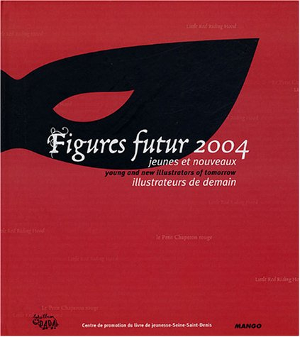 Figures futur 2004 : jeunes et nouveaux illustrateurs de demain : Le Petit Chaperon rouge. Figures f