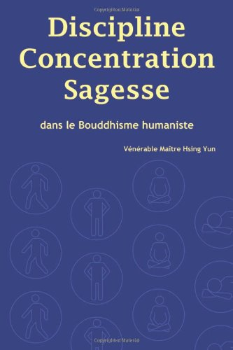 Discipline, Concentration, Sagesse dans le Bouddhisme humaniste (French Edition)
