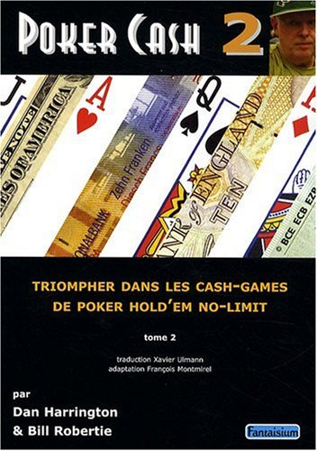 Poker cash : triompher dans les cash games de poker hold'em no-limit. Vol. 2