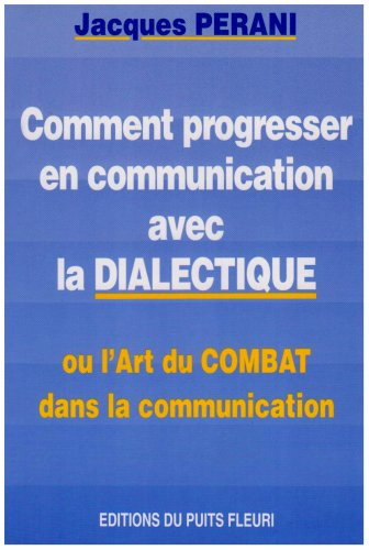 comment progresser en communication avec la dialectique. ou l'art du combat dans la communication, 1