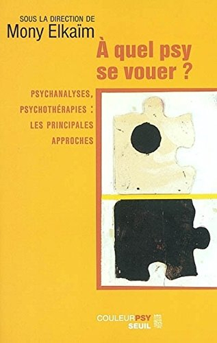 A quel psy se vouer ? : psychanalyses, psychothérapies : les principales approches