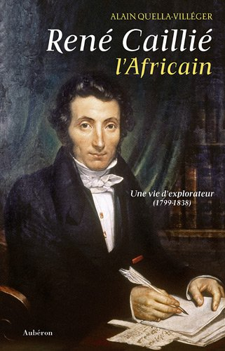 René Caillié, l'Africain : une vie d'explorateur (1799-1838)