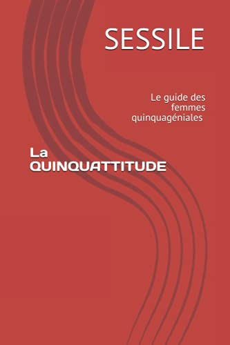 La QUINQUATTITUDE: Le guide des femmes quinquagéniales