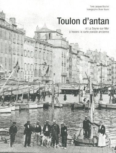 Toulon d'antan : Toulon et La Seyne-sur-Mer à travers la carte postale ancienne : collection Olivier