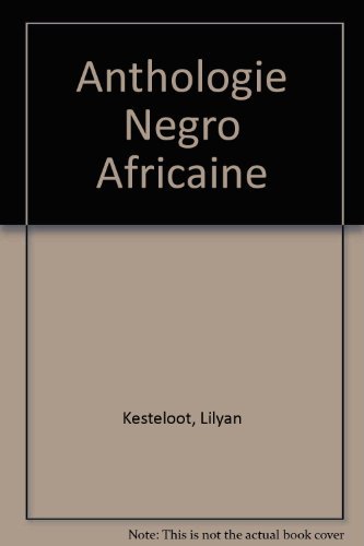 Anthologie négro-africaine : panorama critique des prosateurs, poètes et dramaturges noirs du XXe si