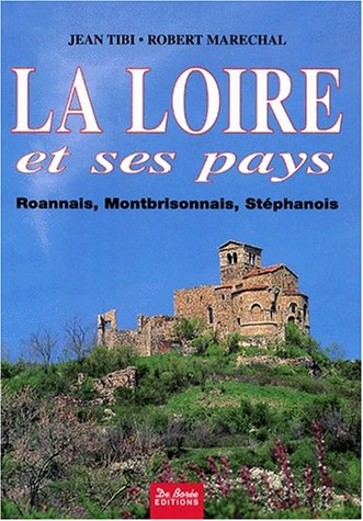La Loire et ses pays : Roannais, Montbrisonnais, Stéphanois