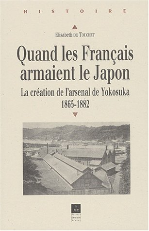 Quand les Français armaient le Japon : la création de l'arsenal de Yokosuka : 1865-1882