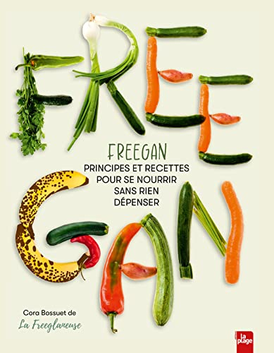 Freegan : principes et recettes pour se nourrir sans rien dépenser