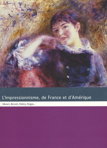 L'impressionnisme, de France et d'Amérique : Monet, Renoir, Sisley, Degas... : exposition, Montpelli