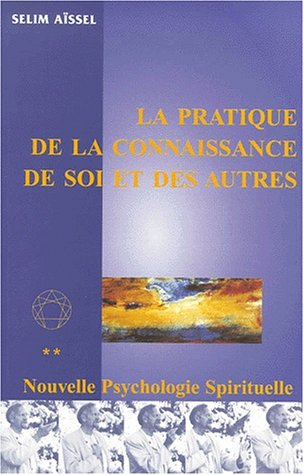 La nouvelle psychologie spirituelle. Vol. 2. La pratique de la connaissance de soi et des autres