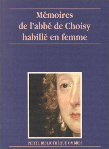 Mémoires de l'abbé de Choisy habillé en femme. Histoire de la marquise-marquis de Banneville