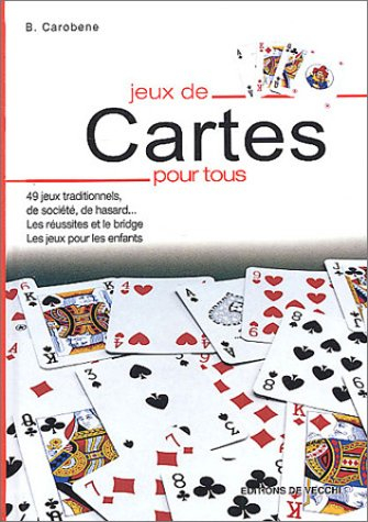 Jeux de cartes pour tous : 49 jeux traditionnels, de société, de hasard... les réussites et le bridg