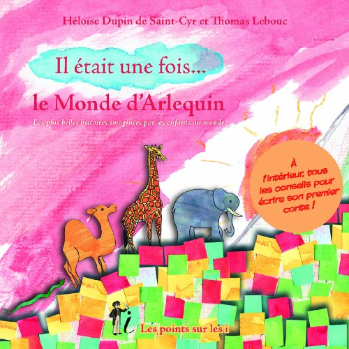 Il était une fois... le monde d'Arlequin : les plus belles histoires imaginées par les enfants du mo