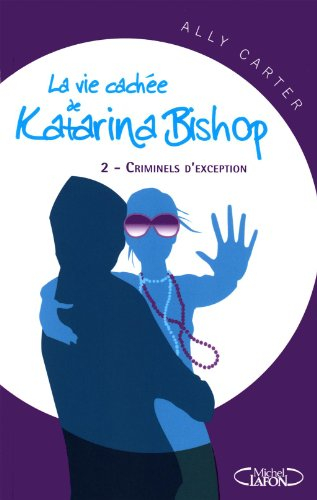 La vie cachée de Katarina Bishop. Vol. 2. Criminels d'exception