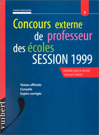 concours externe de professeur des écoles : session 1999, textes officiels, conseils, sujets corrigé