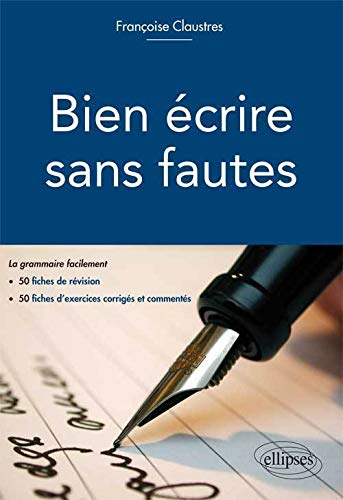 Bien écrire sans fautes : la grammaire facilement en 50 fiches de révision, 50 fiches d'exercices d'