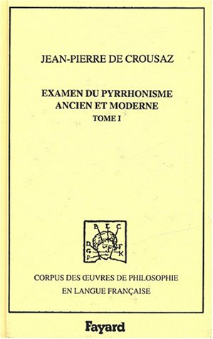 Examen du pyrrhonisme ancien et moderne : 1733. Vol. 1