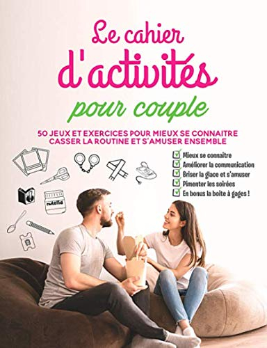 Le cahier d'activités pour couple: 50 jeux et exercices pour mieux se connaitre, casser la routine e