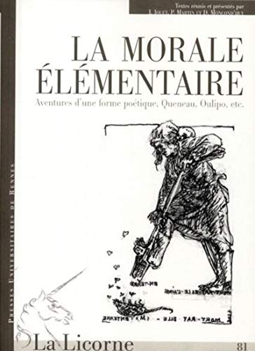 La morale élémentaire : aventures d'une forme poétique : Queneau, Oulipo, etc.
