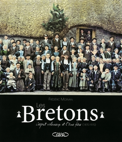Les Bretons : l'esprit valeureux et l'âme fière (1870-1970)