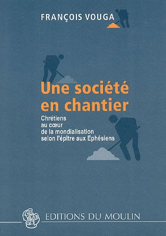 Une société en chantier : chrétiens au coeur de la mondialisation selon l'épître aux Ephésiens