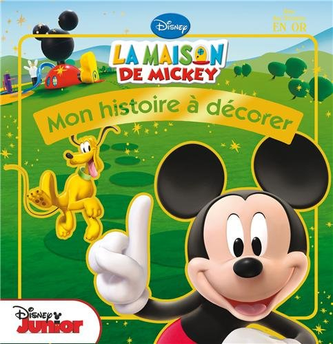 La maison de Mickey : mon histoire à décorer : avec des stickers en or