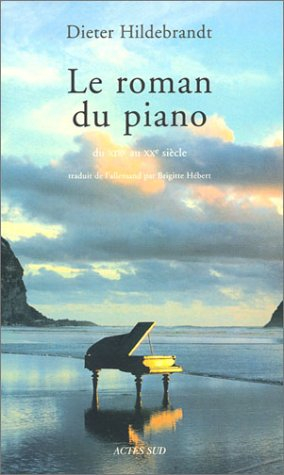 Le roman du piano : du XIXe et au XXe siècle