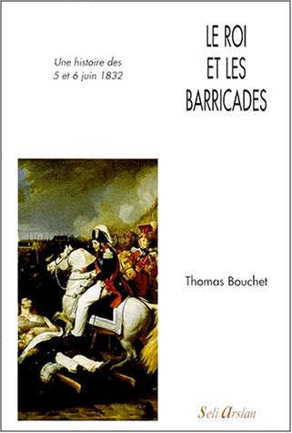 Le roi et les barricades : une histoire des 5 et 6 juin 1832
